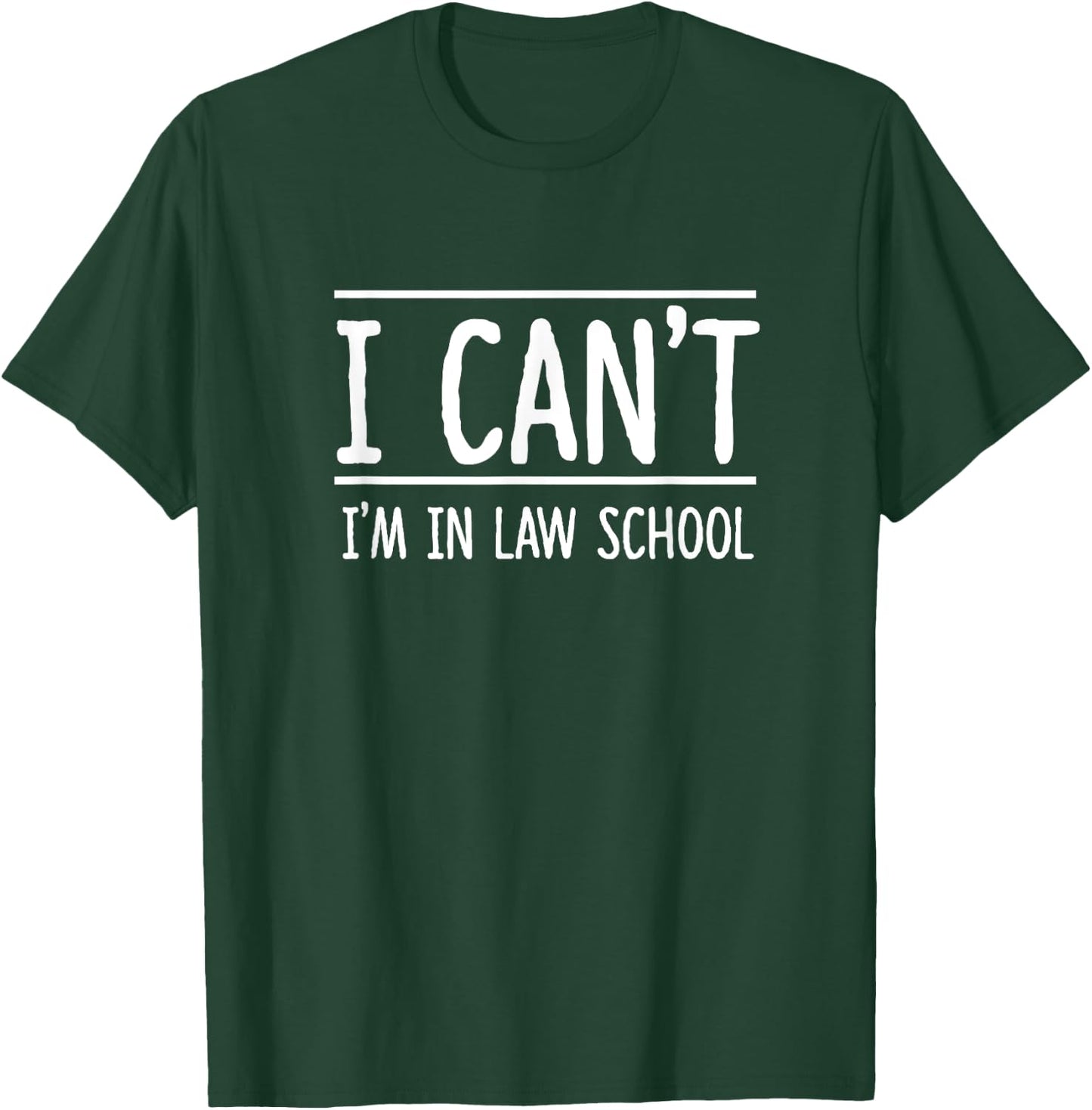I Can't I'm in Law School Student Future Attorney Shirt T-Shirt - T-Shirt | Forest