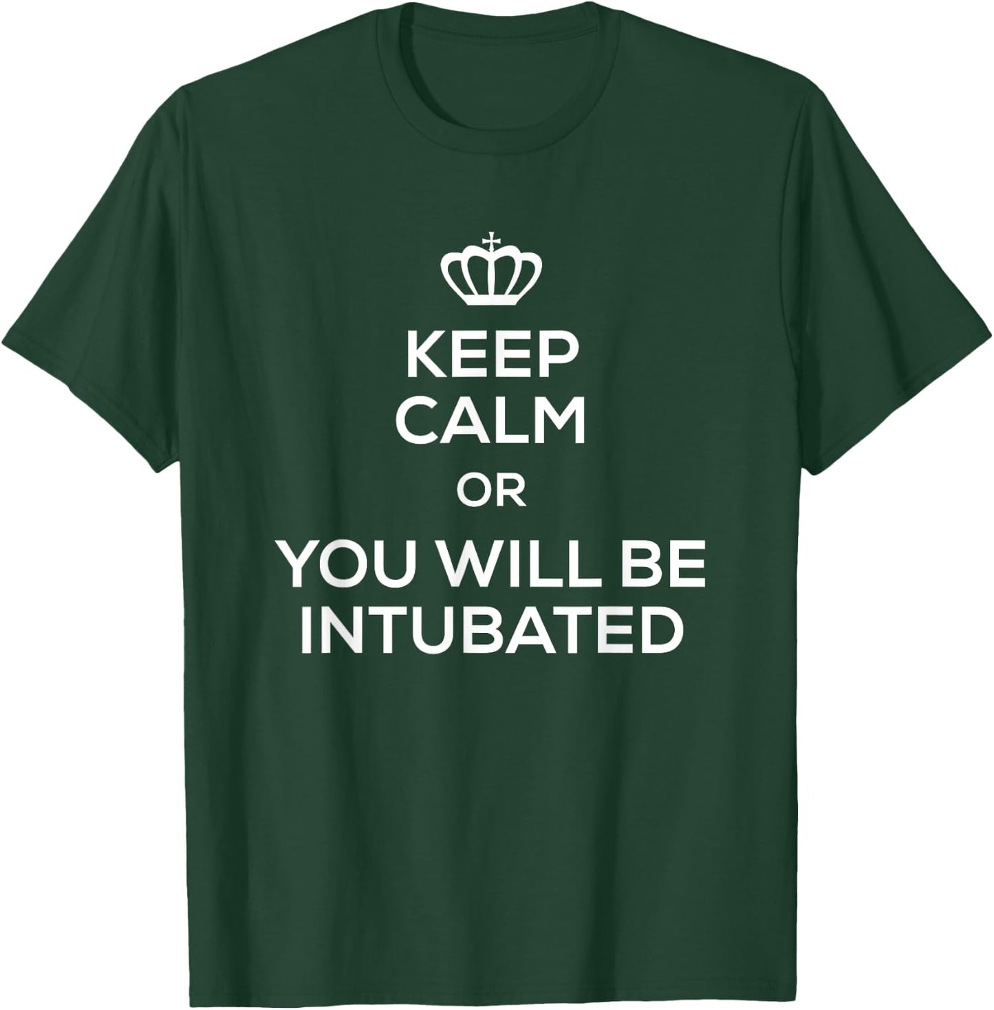 Keep Calm Or You Will Be Intubated T Shirt Women . T-Shirt - T-Shirt | Forest