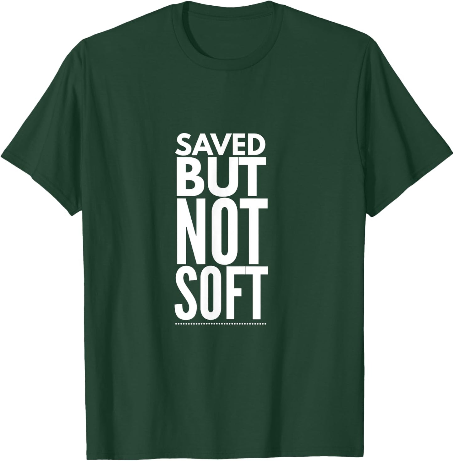 Saved But Not Soft T-Shirt - T-Shirt | Forest