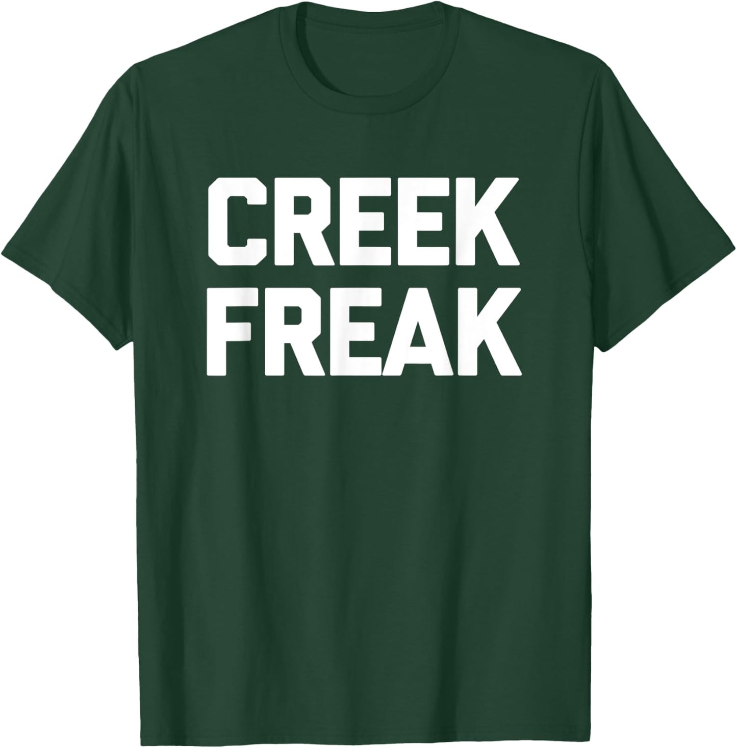 Creek Freak funny saying sarcastic novelty creek T-Shirt - T-Shirt | Forest
