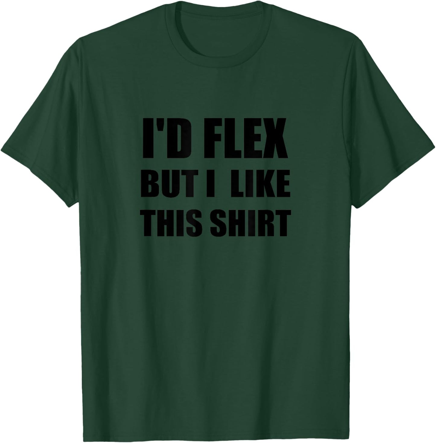 I'd Flex but I like this shirt - muscle workout humor, funny T-Shirt - T-Shirt | Forest