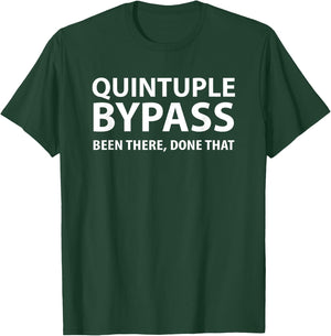 Quintuple Bypass Been There Done That T-Shirt - T-Shirt | Forest
