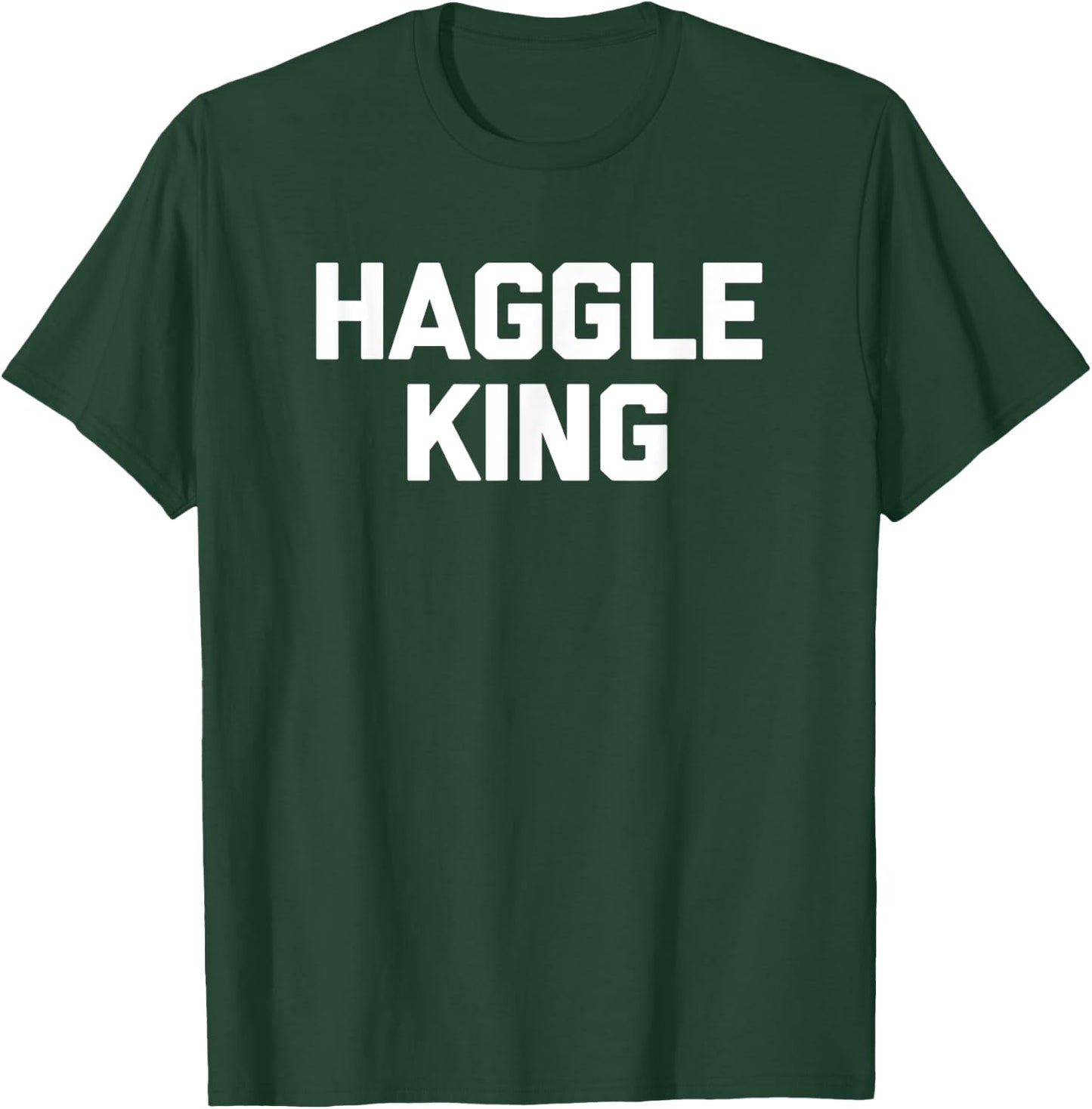 Haggle King funny saying sarcastic haggling haggler T-Shirt - T-Shirt | Forest