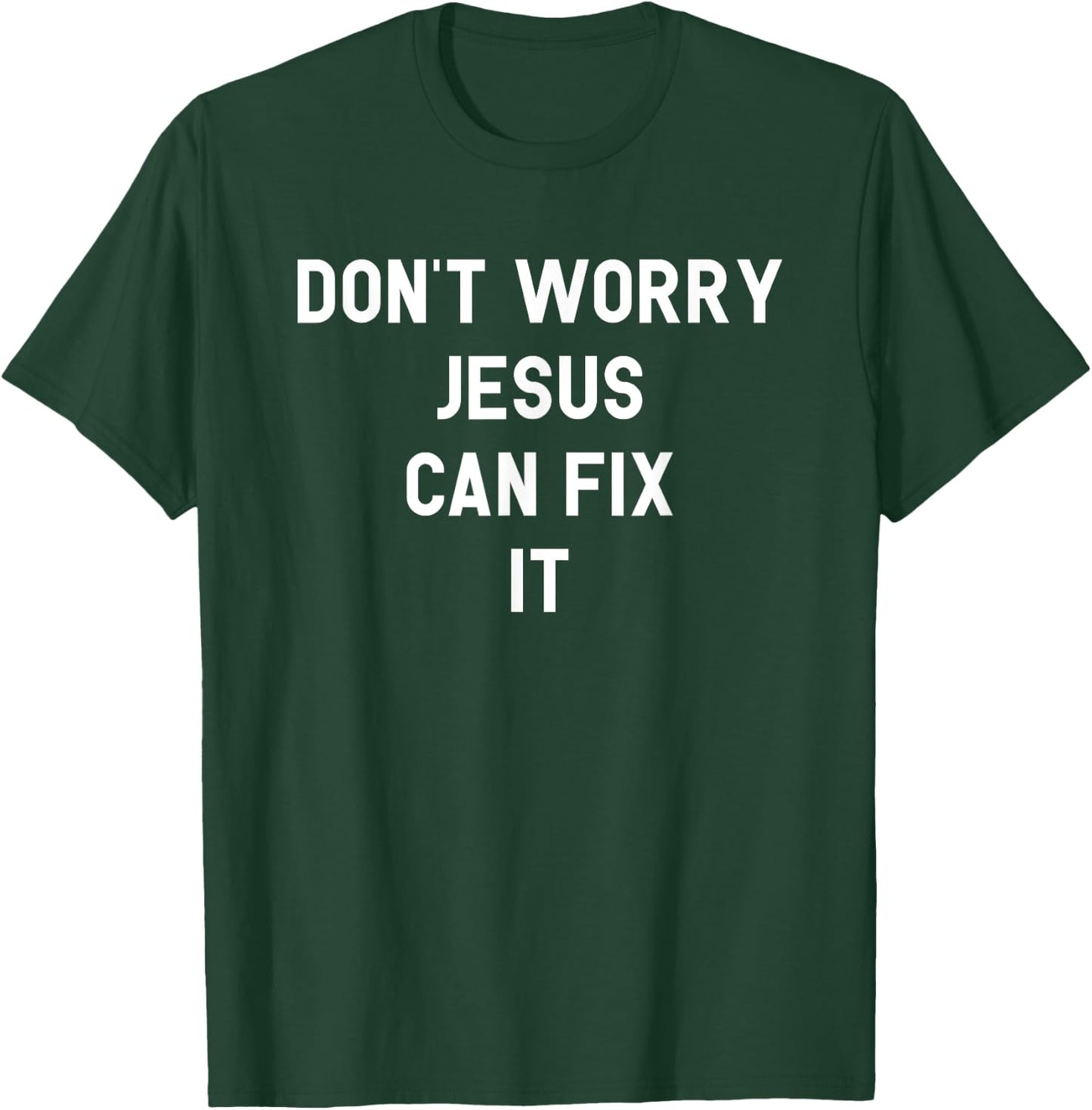 Don't Worry Jesus Can Fix It Funny Religious Pride Shirt T-Shirt - T-Shirt | Forest
