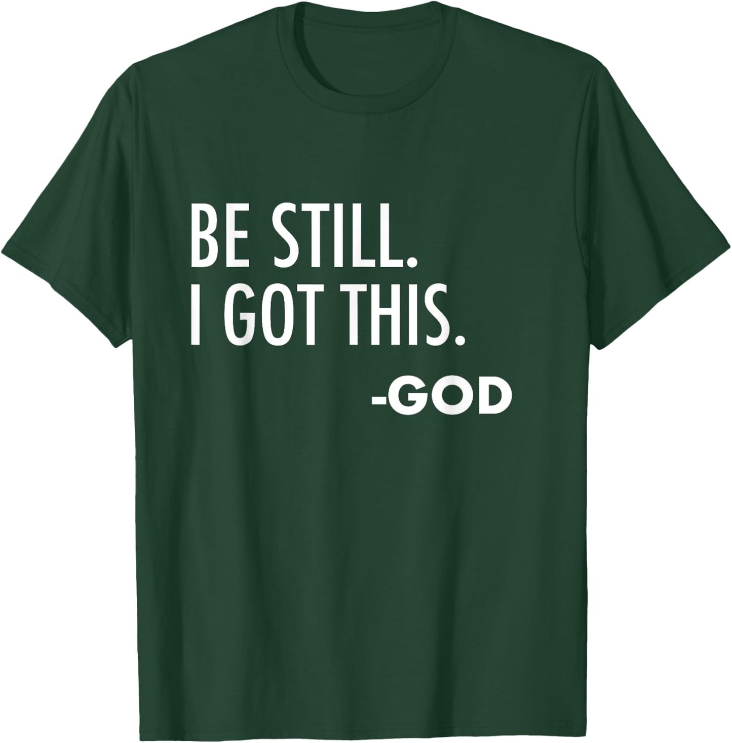 Be Still. I Got This. -God | Christian T-Shirt - T-Shirt | Forest