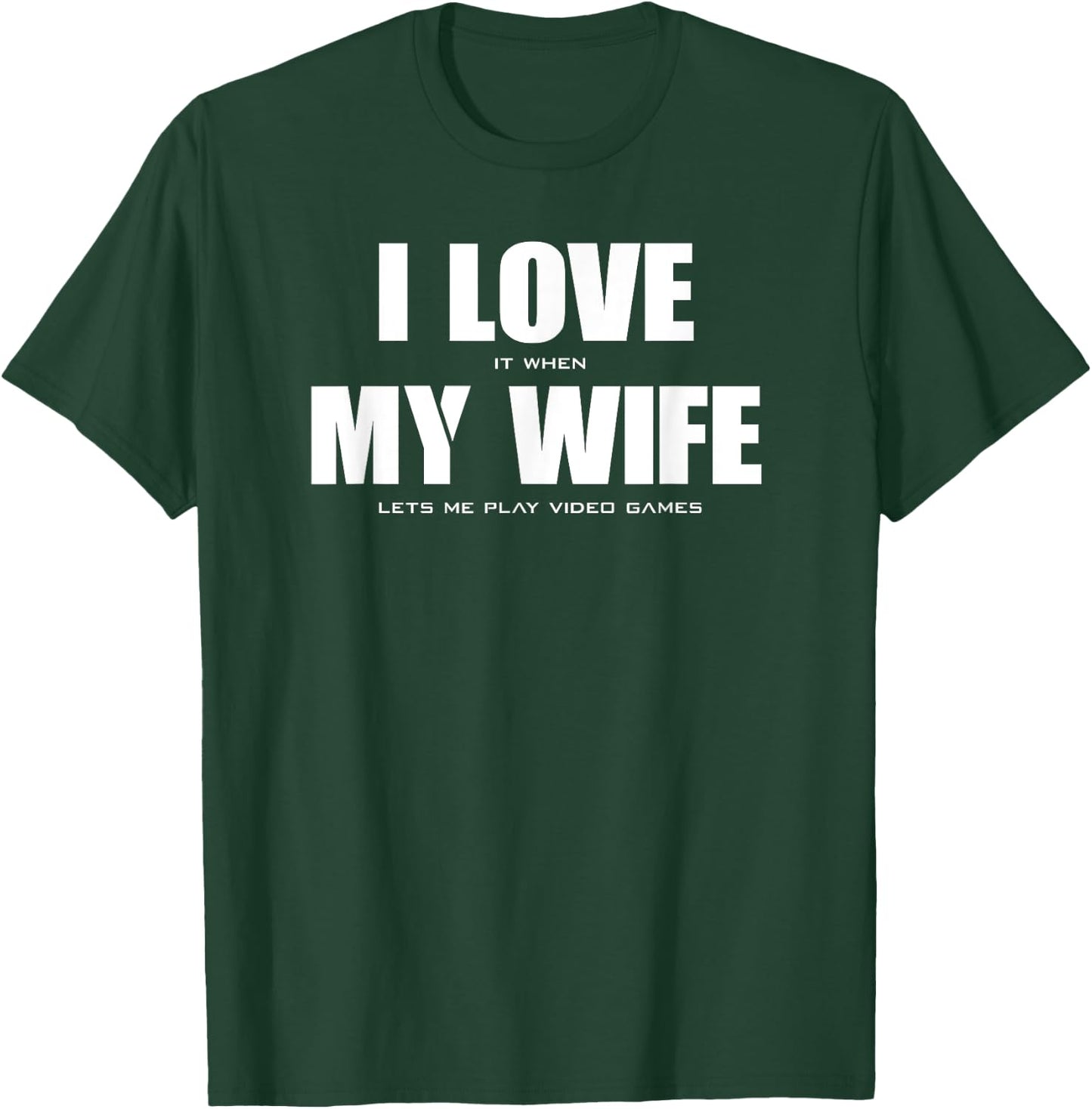 I LOVE it when MY WIFE let's me play video games T-Shirt - T-Shirt | Forest