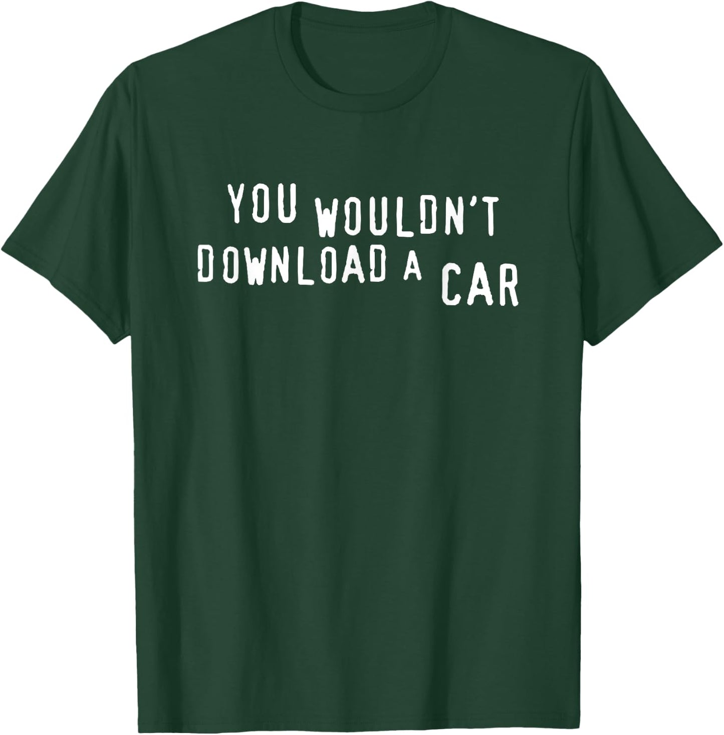 You Wouldn't Download A Car T-Shirt - T-Shirt | Forest