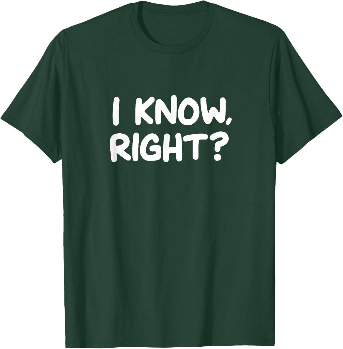 Funny, I Know Right, Joke Sarcastic Family T-Shirt - T-Shirt | Forest