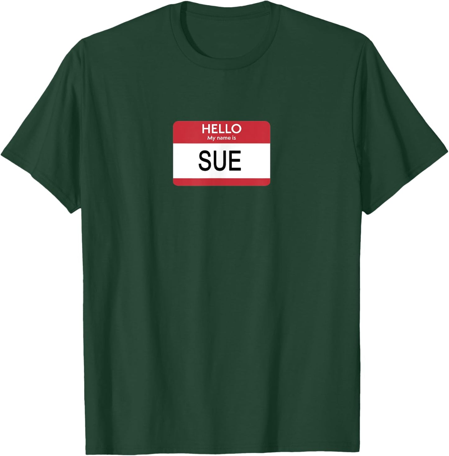Hello My Name Is Sue Name Tag T-Shirt - T-Shirt | Forest