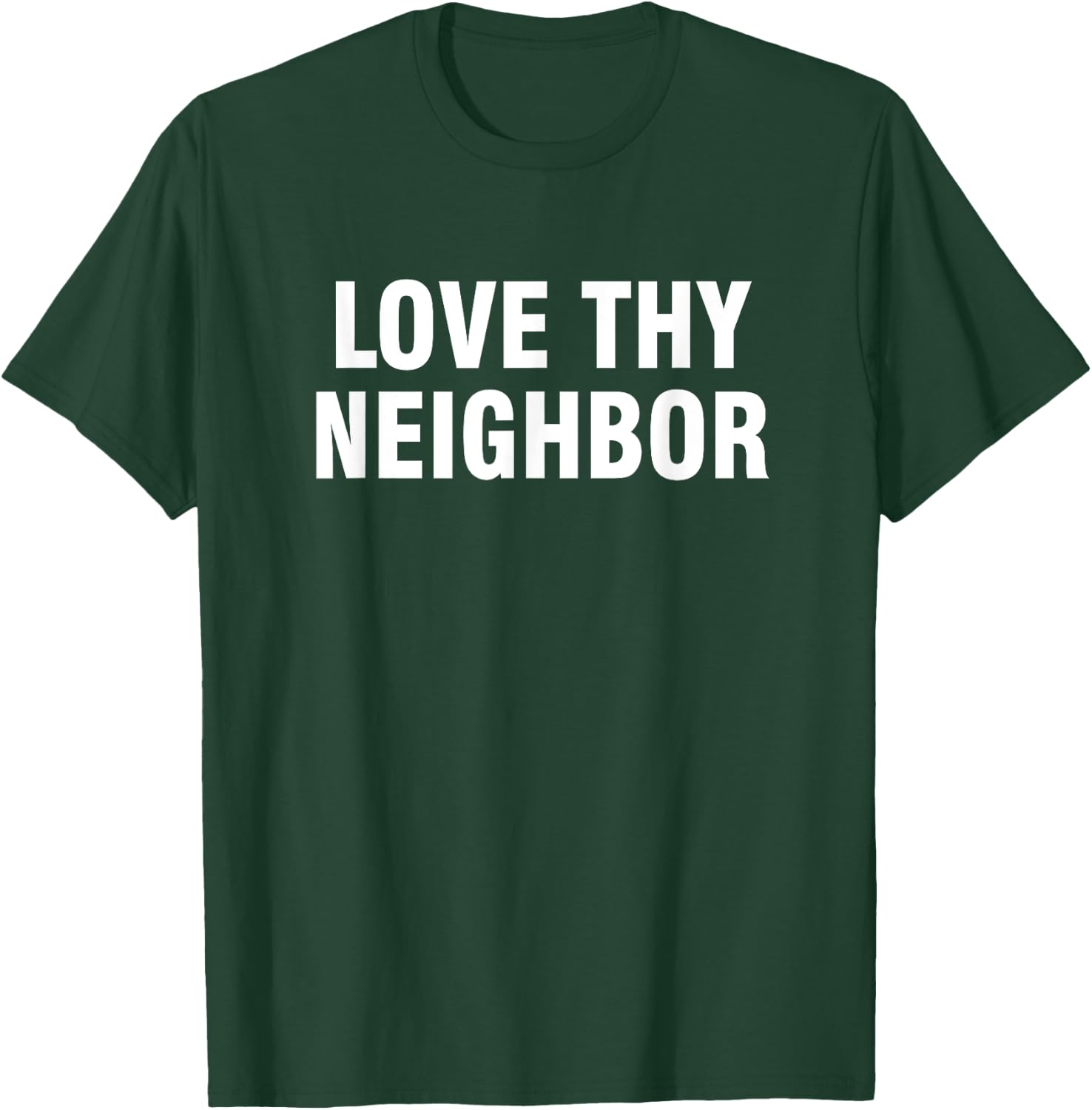 Love thy neighbor T-Shirt - T-Shirt | Forest