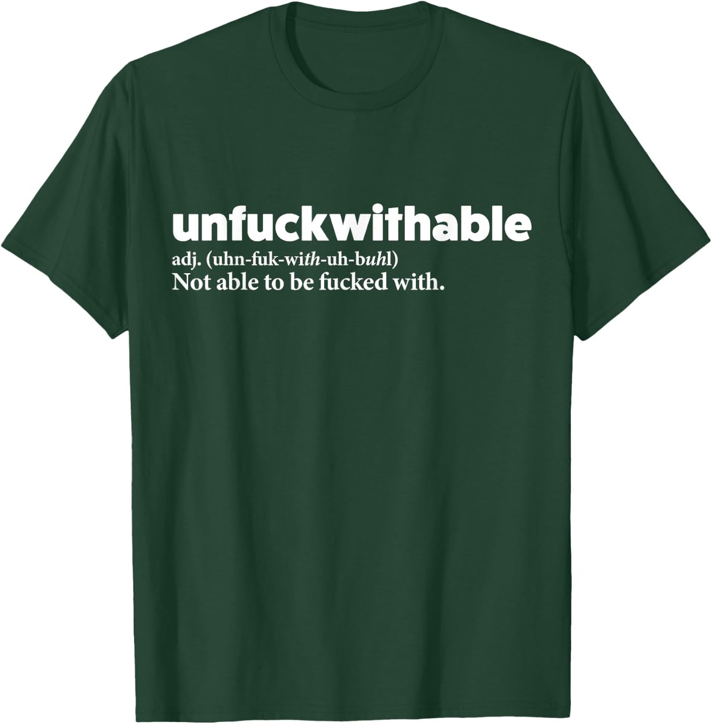 Unfuckwithable Shirt Funny Powerful Saying Motivational Gift T-Shirt - T-Shirt | Forest
