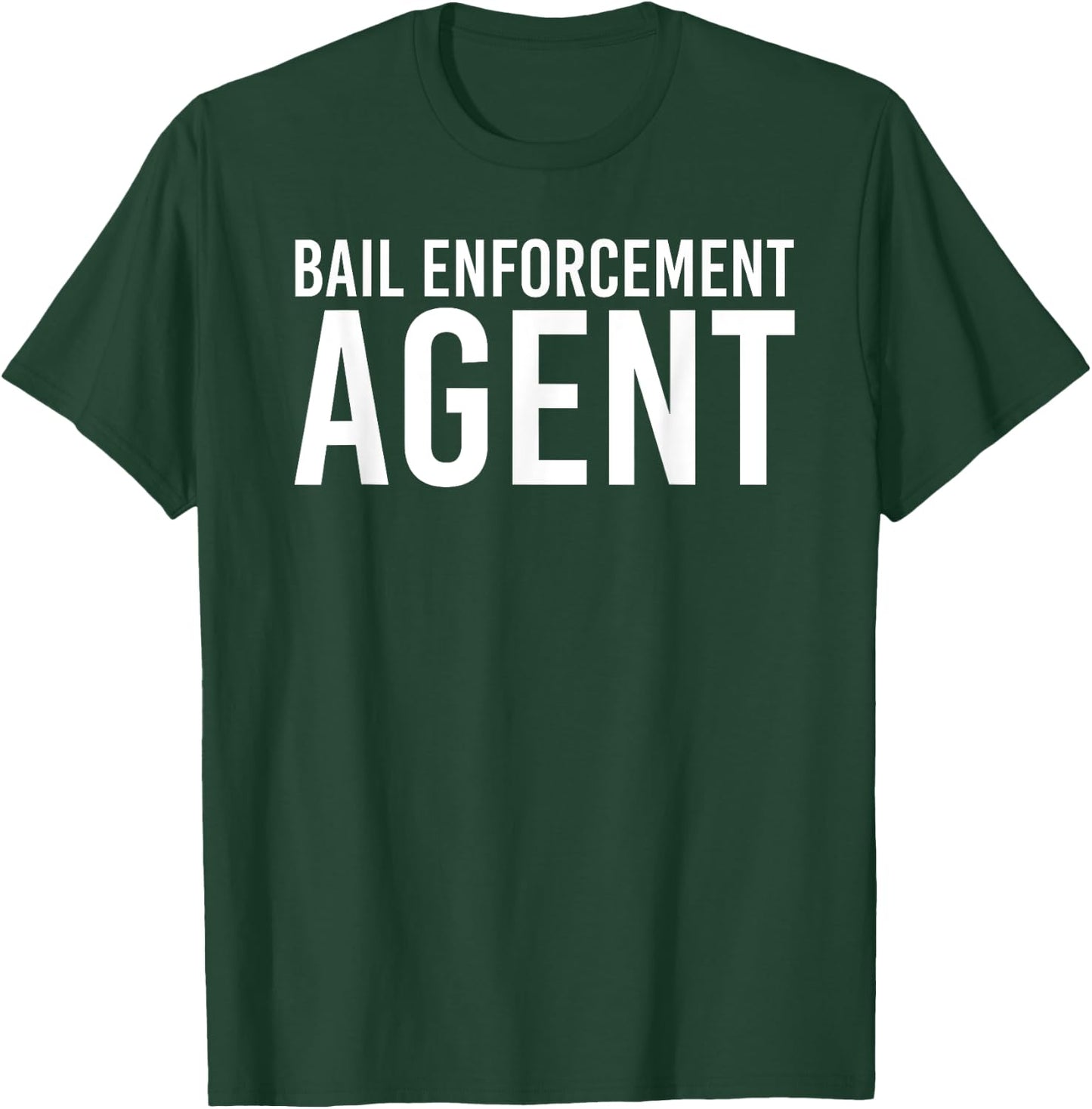 BAIL ENFORCEMENT AGENT Shirt Funny Officer Gift Bounty Idea T-Shirt - T-Shirt | Forest