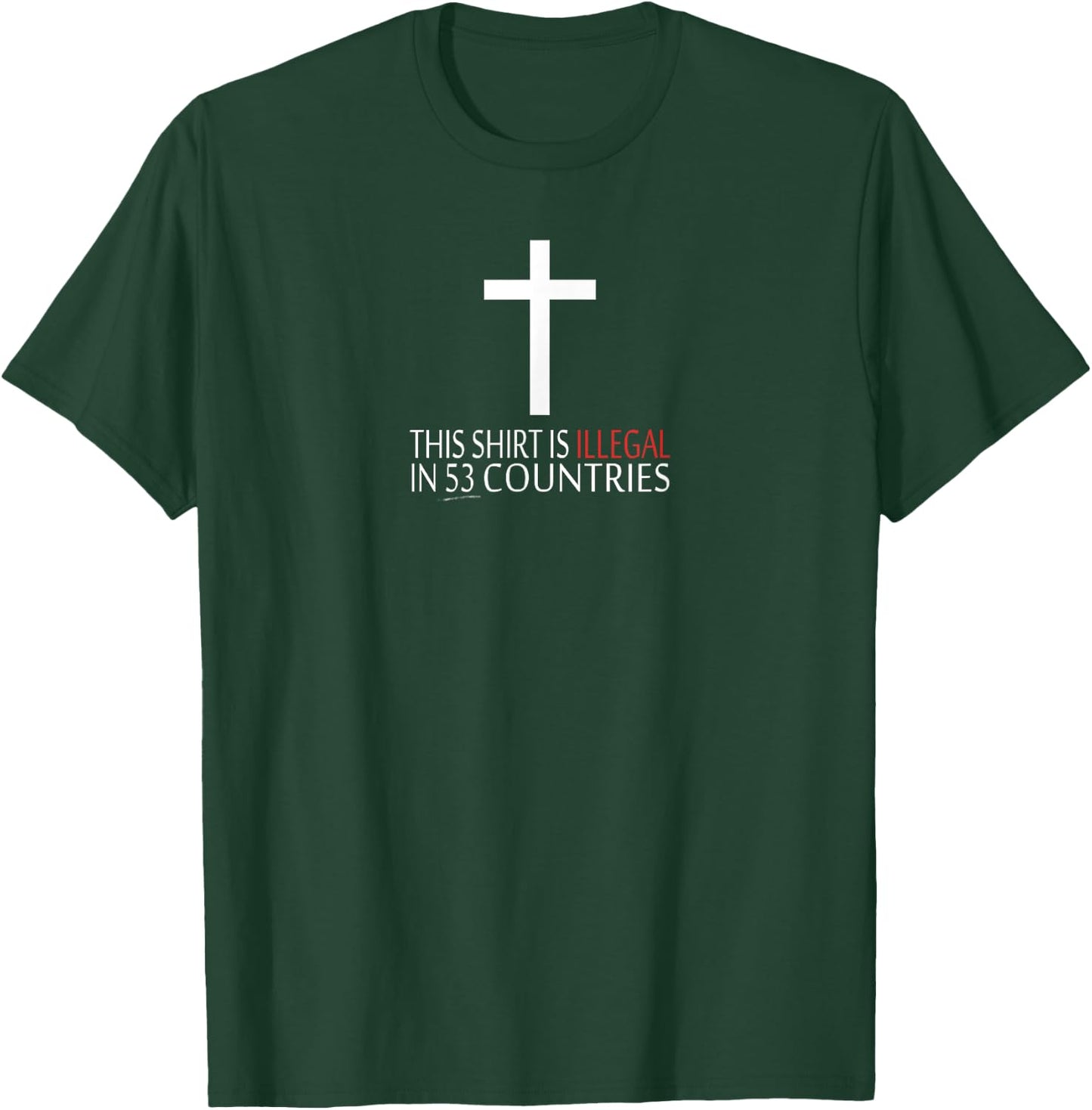 This Shirt Is Illegal In 53 Countries - Christian T-Shirt - T-Shirt | Forest