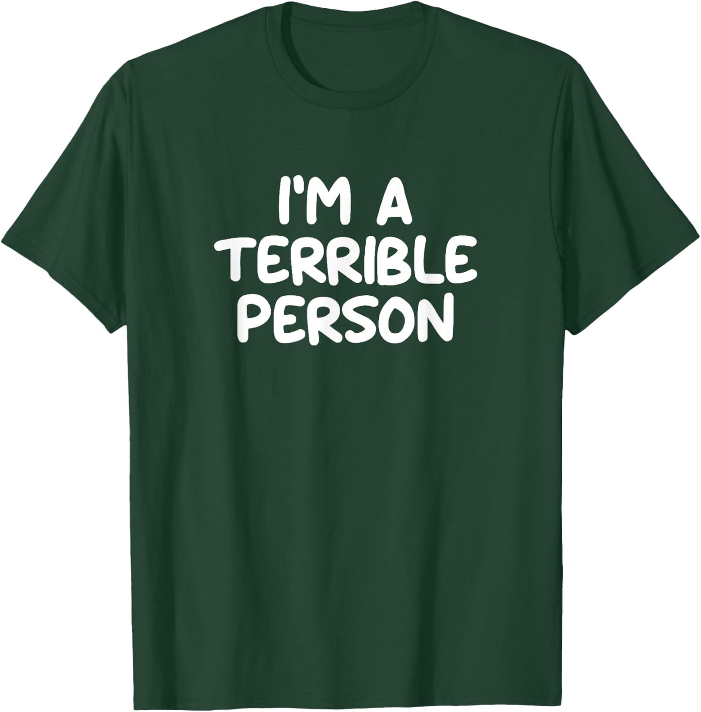 Funny, I'm A Terrible Person, Joke Sarcastic Family T-Shirt - T-Shirt | Forest