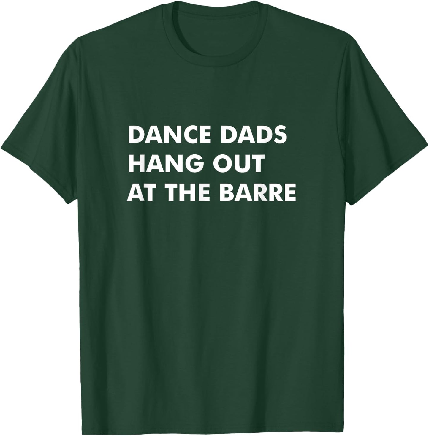 Dance Dads Hang Out at the Barre T-Shirt - T-Shirt | Forest