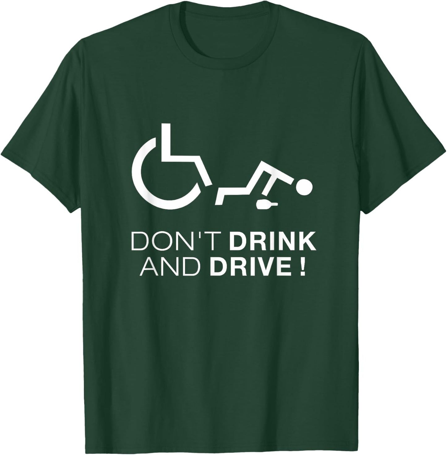 Don't Drink And Drive! Funny Wheelchair Drinking T-Shirt - T-Shirt | Forest