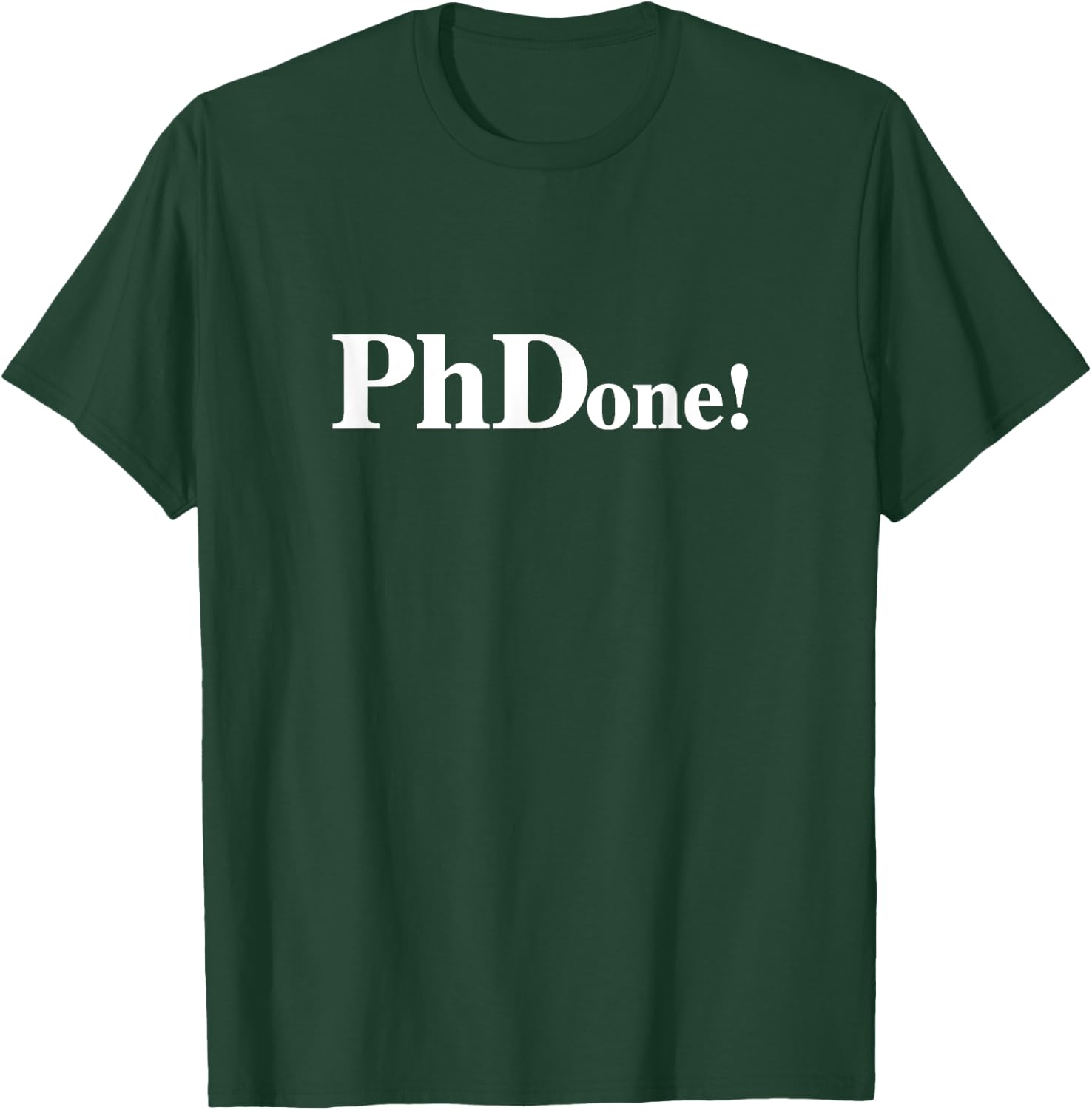 PhDone! Funny PhD Done T-Shirt - T-Shirt | Forest