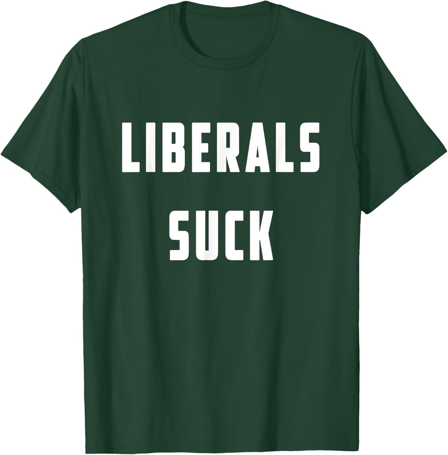 Liberals Suck T shirt - Funny Liberal T shirt T-Shirt - T-Shirt | Forest