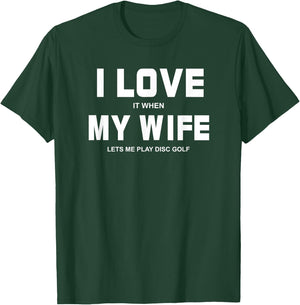 I Love It When My Wife Lets Me Play Disc Golf T-Shirt - T-Shirt | Forest