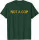 Not A Cop Funny Police T-Shirt - T-Shirt | Forest