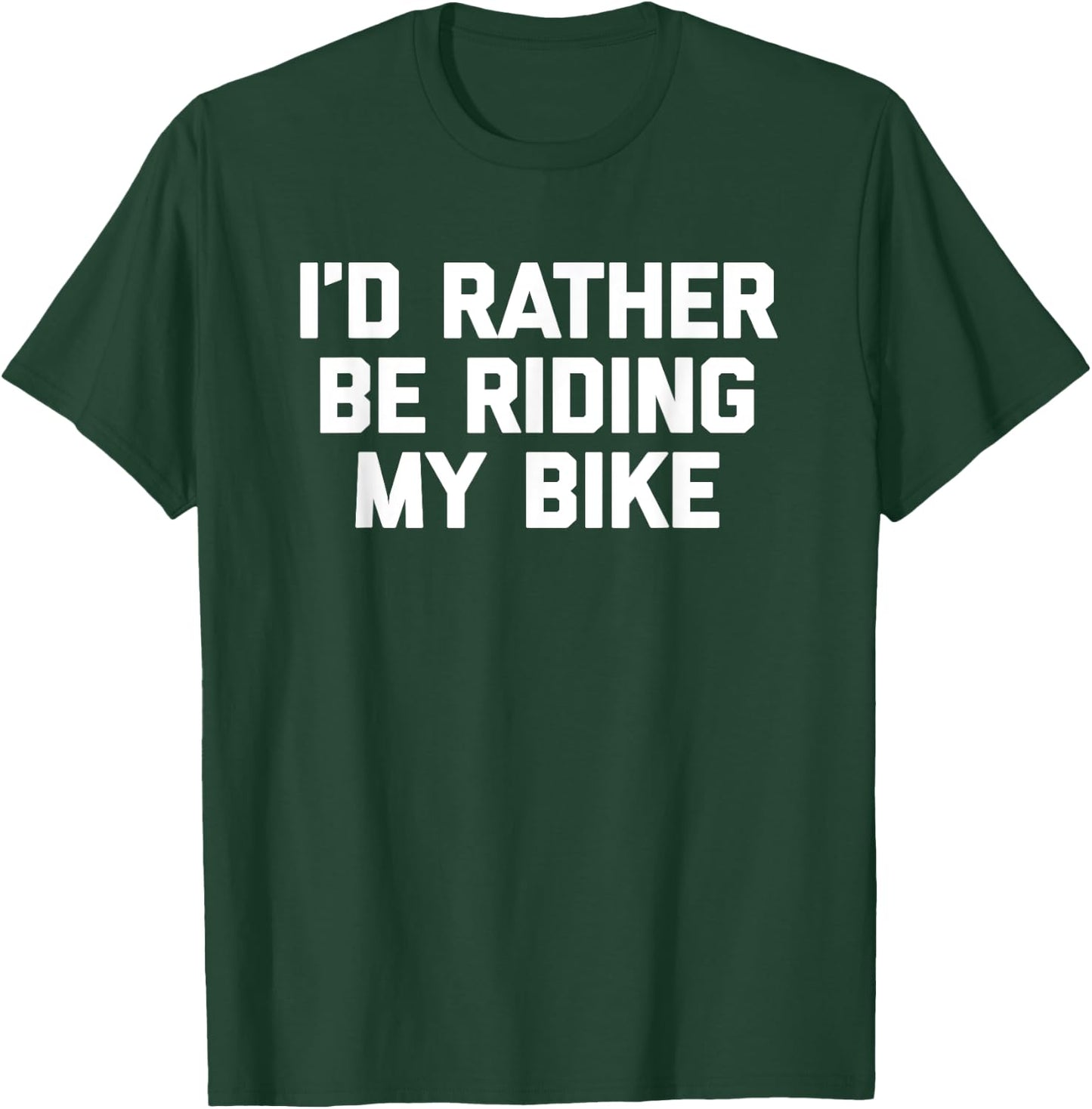 I'd Rather Be Riding My Bike - Funny Bicycle Cycling Bike T-Shirt - T-Shirt | Forest