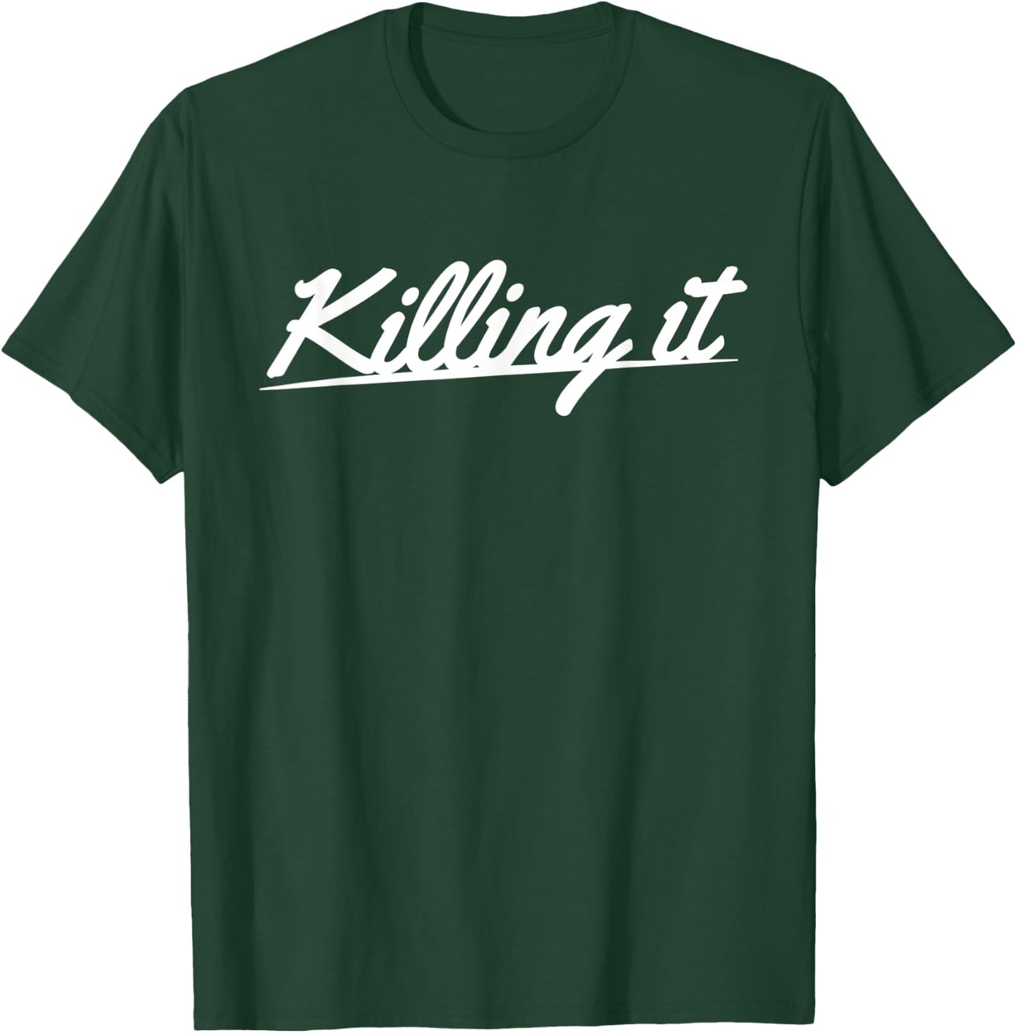 Killing it T-Shirt - T-Shirt | Forest