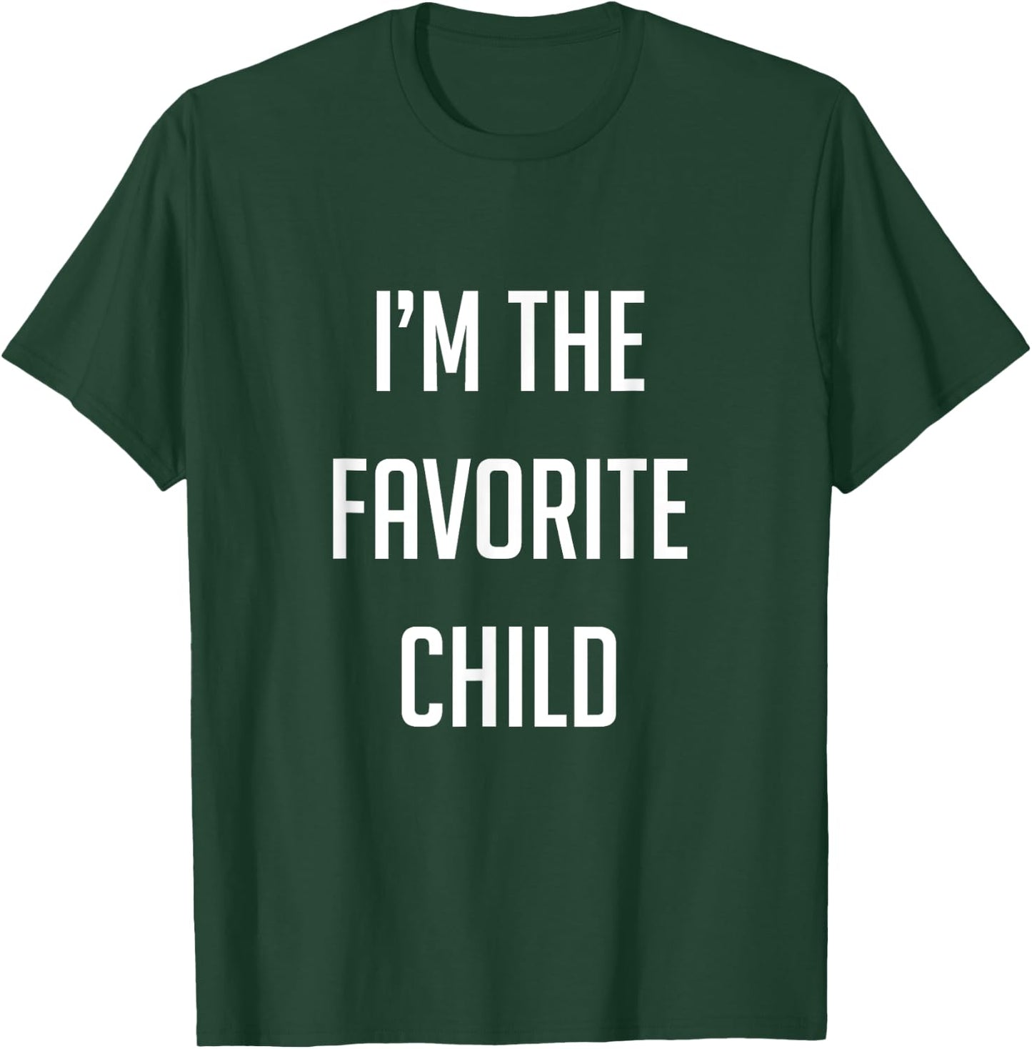 I'm the favorite child T-Shirt - T-Shirt | Forest