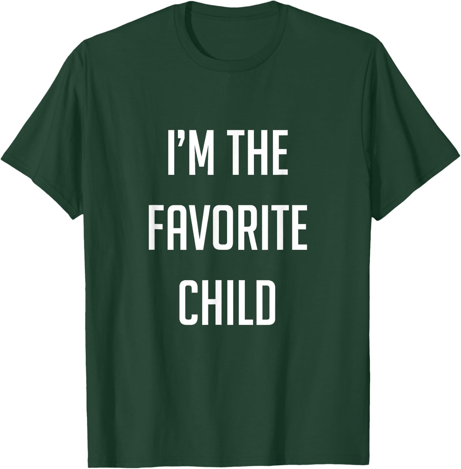 I'm the favorite child T-Shirt - T-Shirt | Forest
