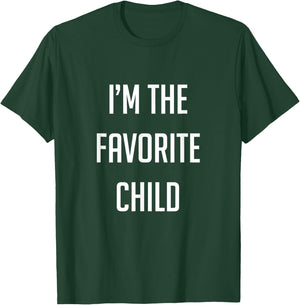 I'm the favorite child T-Shirt - T-Shirt | Forest