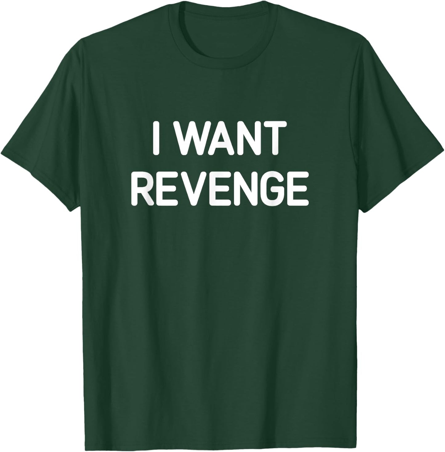 I Want Revenge, Funny, Jokes, Sarcastic T-Shirt - T-Shirt | Forest