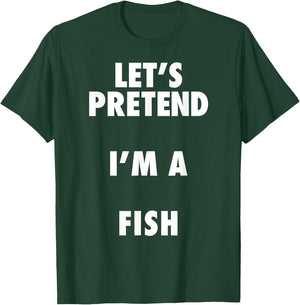 Fish Halloween Costume, Let's Pretend I'm a Fish Shirt T-Shirt - T-Shirt | Forest