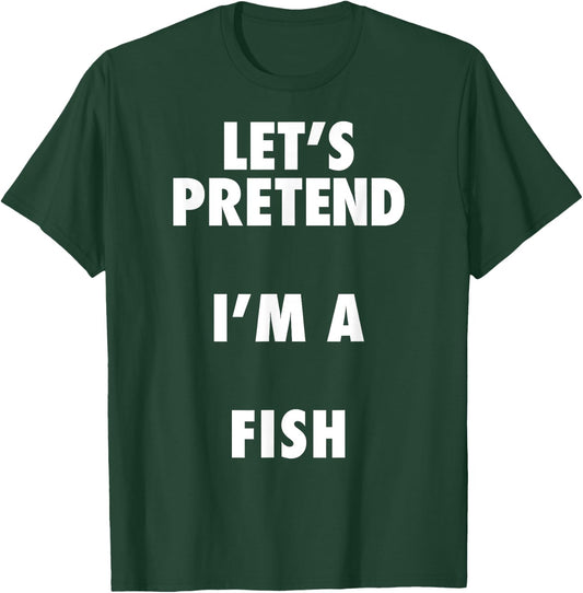Fish Halloween Costume, Let's Pretend I'm a Fish Shirt T-Shirt - T-Shirt | Forest