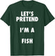 Fish Halloween Costume, Let's Pretend I'm a Fish Shirt T-Shirt - T-Shirt | Forest
