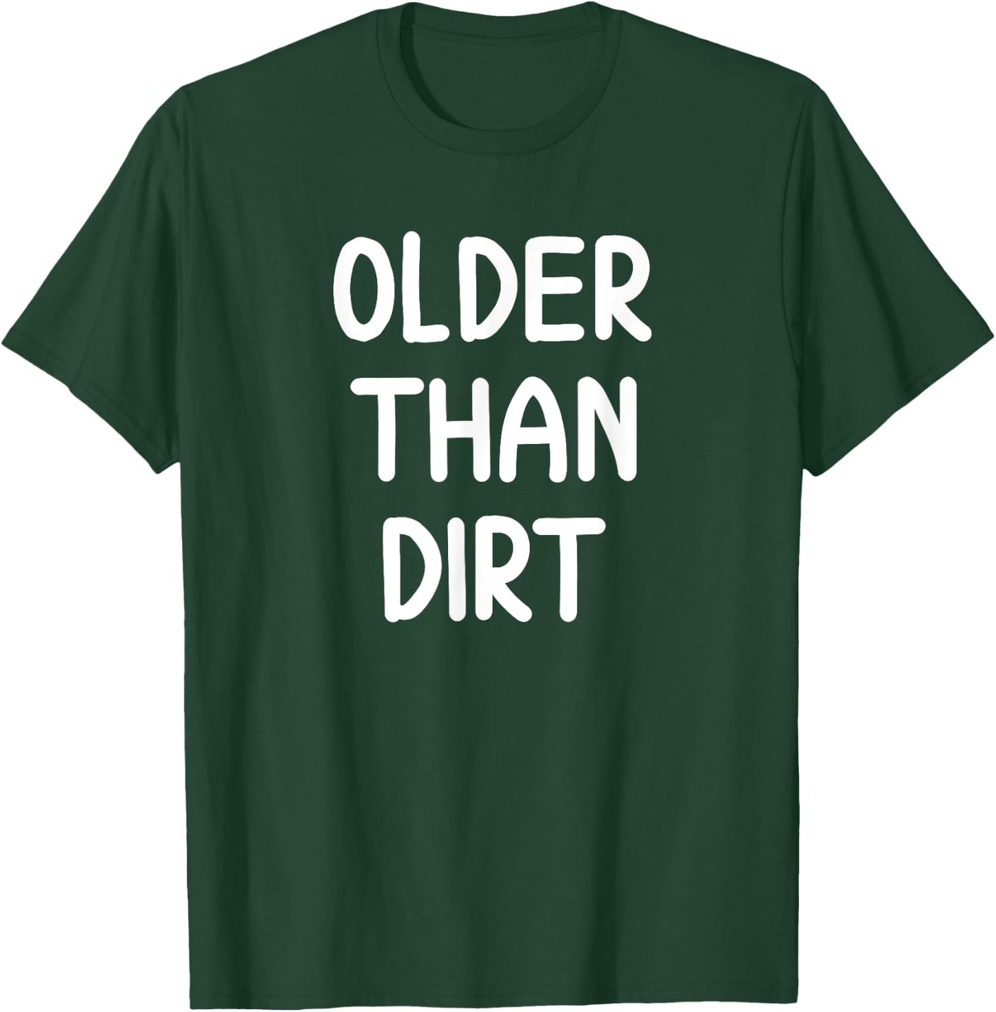 Sarcastic Older Than Dirt . Funny Joke for Family T-Shirt - T-Shirt | Forest