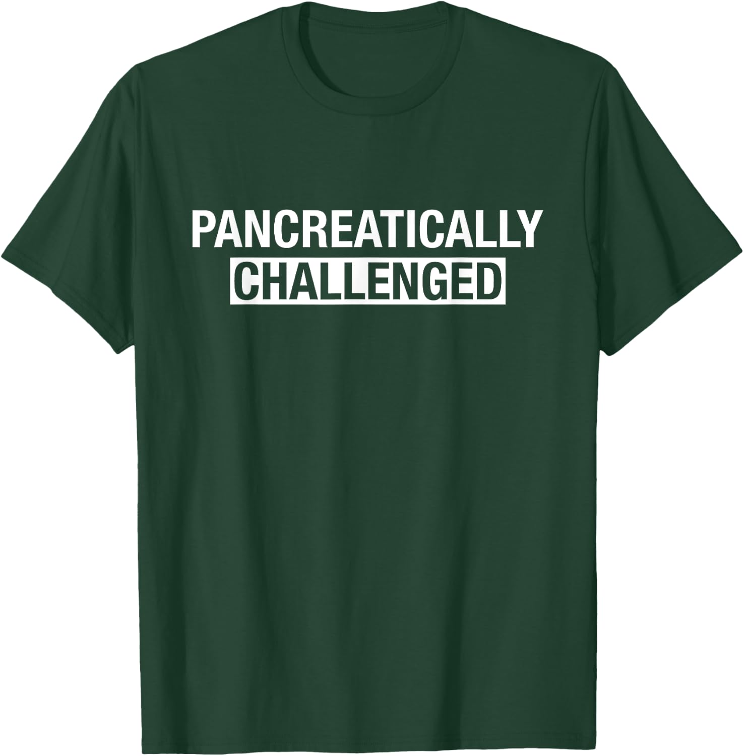 Type 1 Diabetes Shirt Men Women Pancreatically Challenged T-Shirt - T-Shirt | Forest