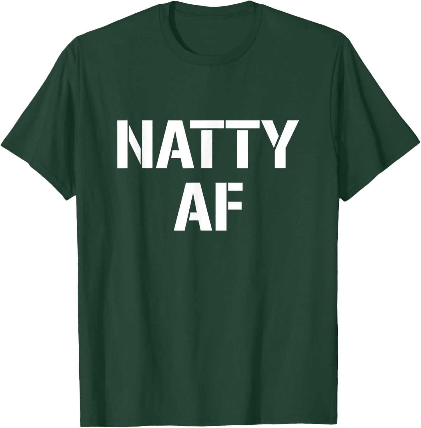 Natty AF Natural Bodybuilding Gifts Men Women Funny Workout T-Shirt - T-Shirt | Forest
