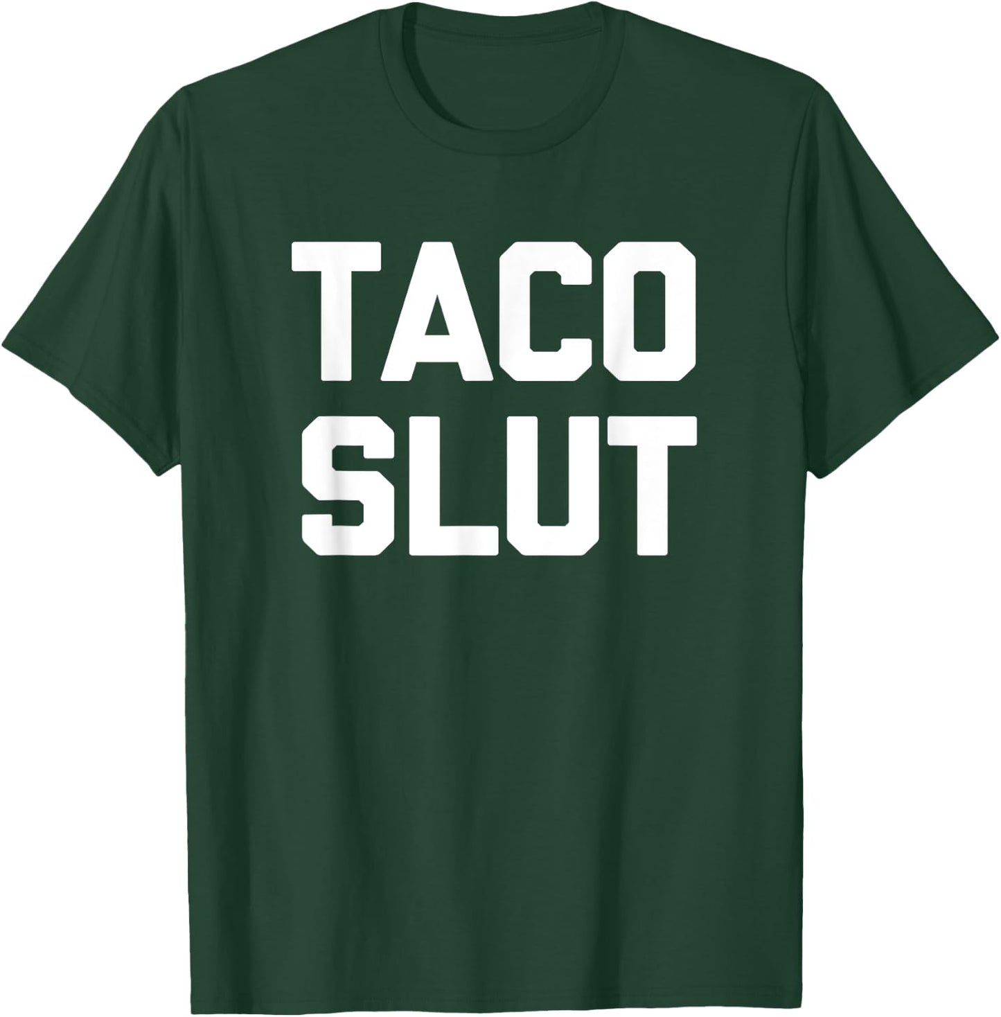 Taco Slut funny saying sarcastic tacos food taco T-Shirt - T-Shirt | Forest