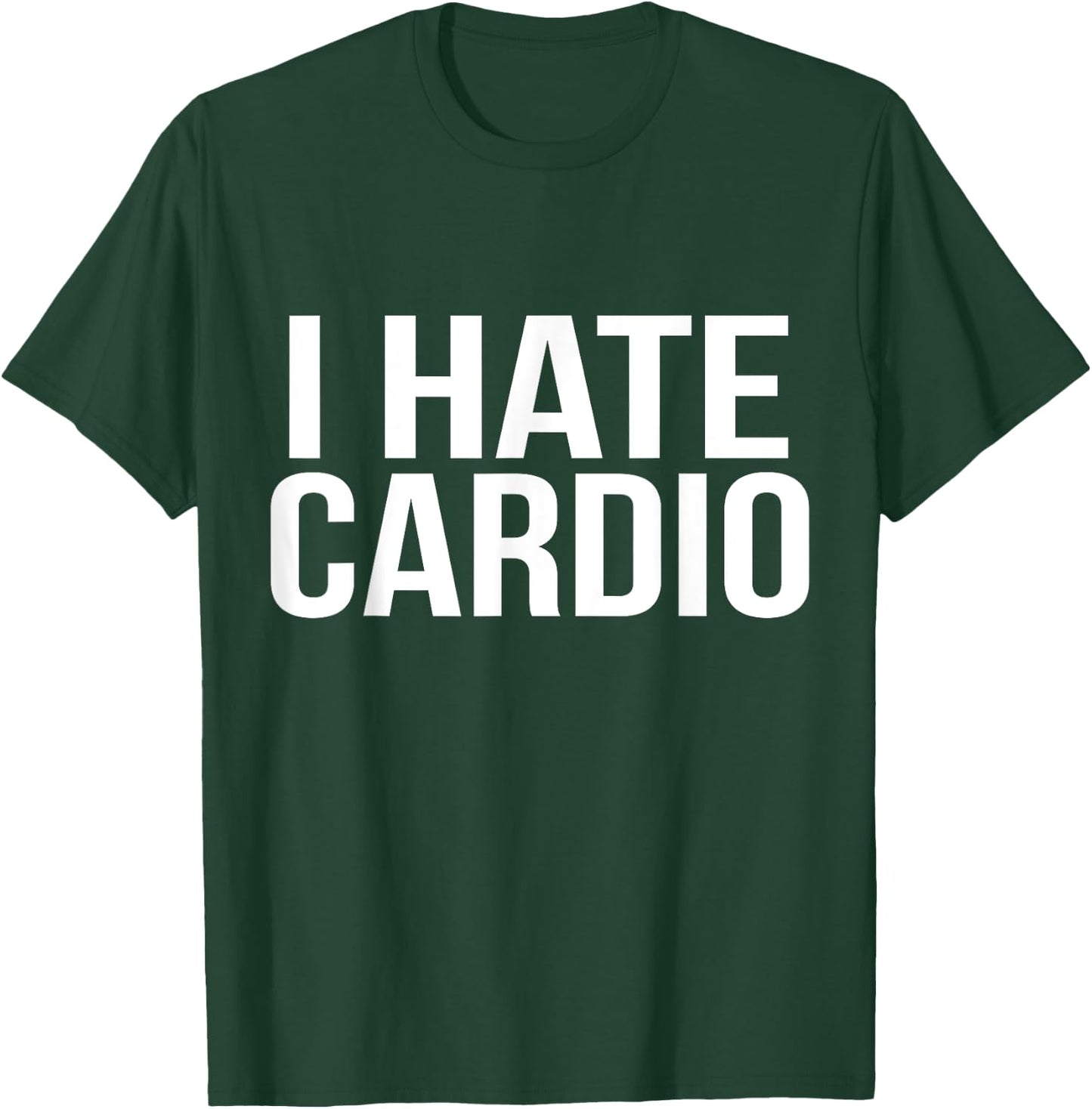 I Hate Cardio Funny Runners Workout Gift T-Shirt - T-Shirt | Forest