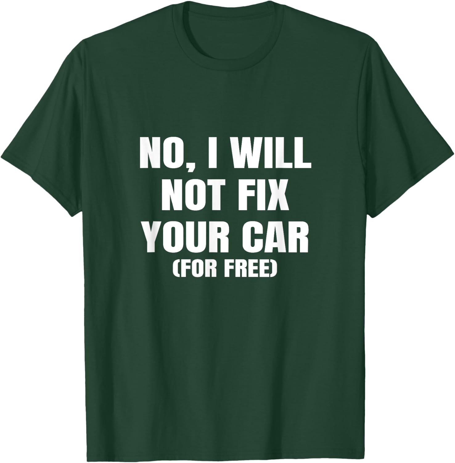 No I Will Not Fix Your Car For Free Auto Repair Car Mechanic T-Shirt - T-Shirt | Forest