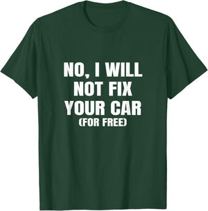 No I Will Not Fix Your Car For Free Auto Repair Car Mechanic T-Shirt - T-Shirt | Forest