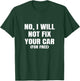 No I Will Not Fix Your Car For Free Auto Repair Car Mechanic T-Shirt - T-Shirt | Forest