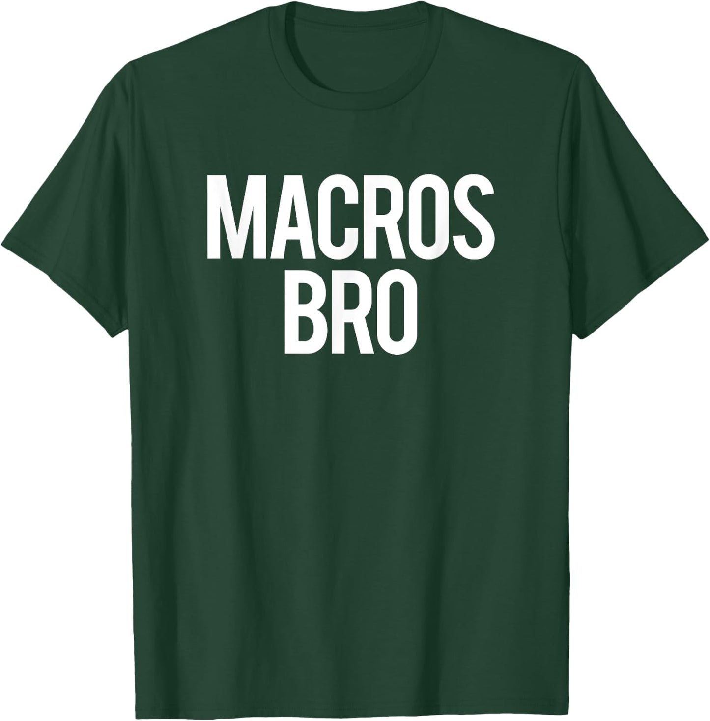 Macros Bro Funny Gym Saying Weightlifting Workout Fitness T-Shirt - T-Shirt | Forest