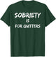 Fun Sobriety Is For Quitters Funny Alcohol Drinkers T-Shirt - T-Shirt | Forest