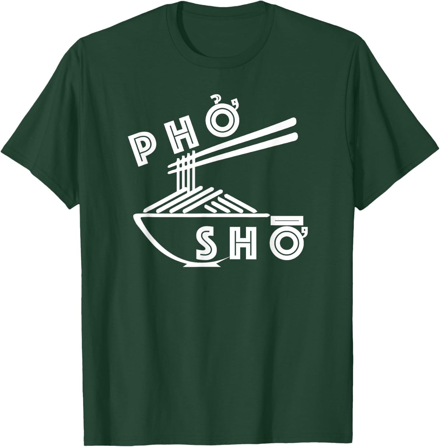 Pho Sho Funny Sarcastic Saying Vietnamese Food Humor Pun T-Shirt - T-Shirt | Forest