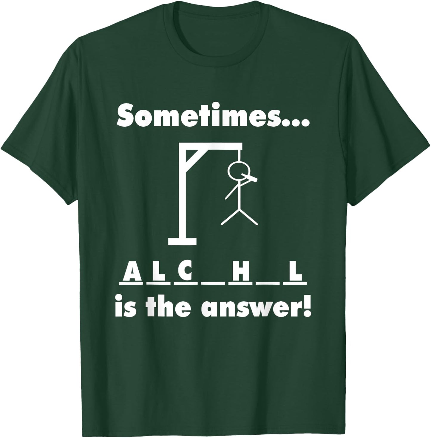 Sometimes Alcohol is the Answer T-Shirt - T-Shirt | Forest