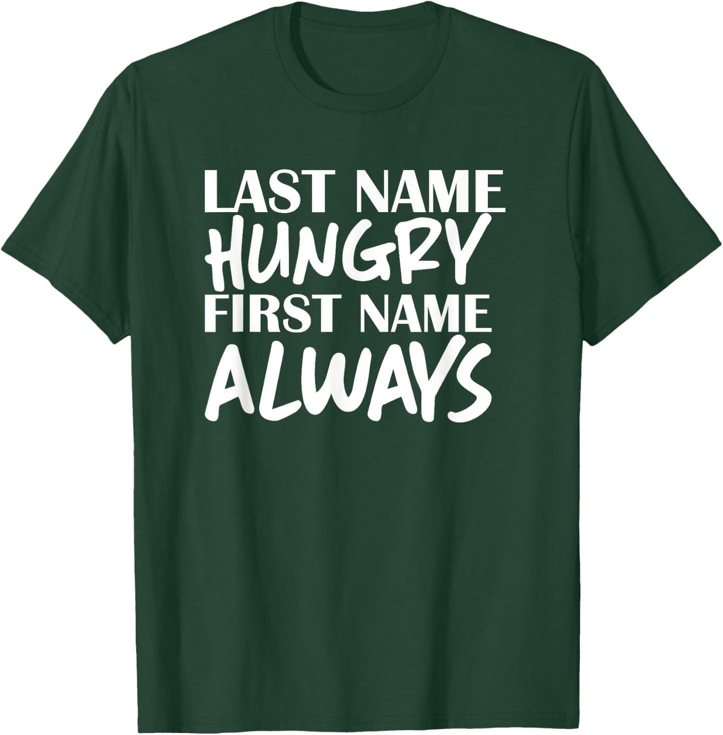 Last Name Hungry First Name Always Foodie T-Shirt - T-Shirt | Forest