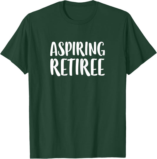 Aspiring Retiree Shirt Women Retirement T-Shirt - T-Shirt | Forest