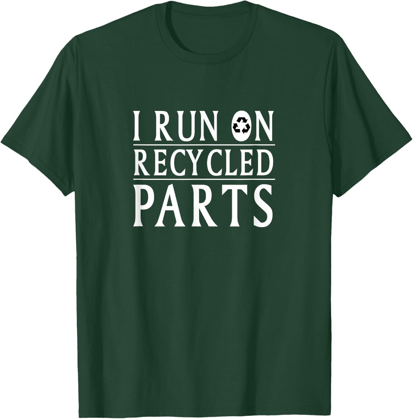 I Run On Recycled Parts Recycling Funny T Shirt T-Shirt - T-Shirt | Forest