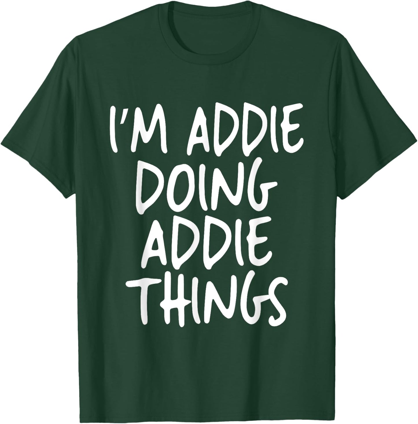I'm Addie Doing Addie Things Personalized Funny First Name T-Shirt - T-Shirt | Forest