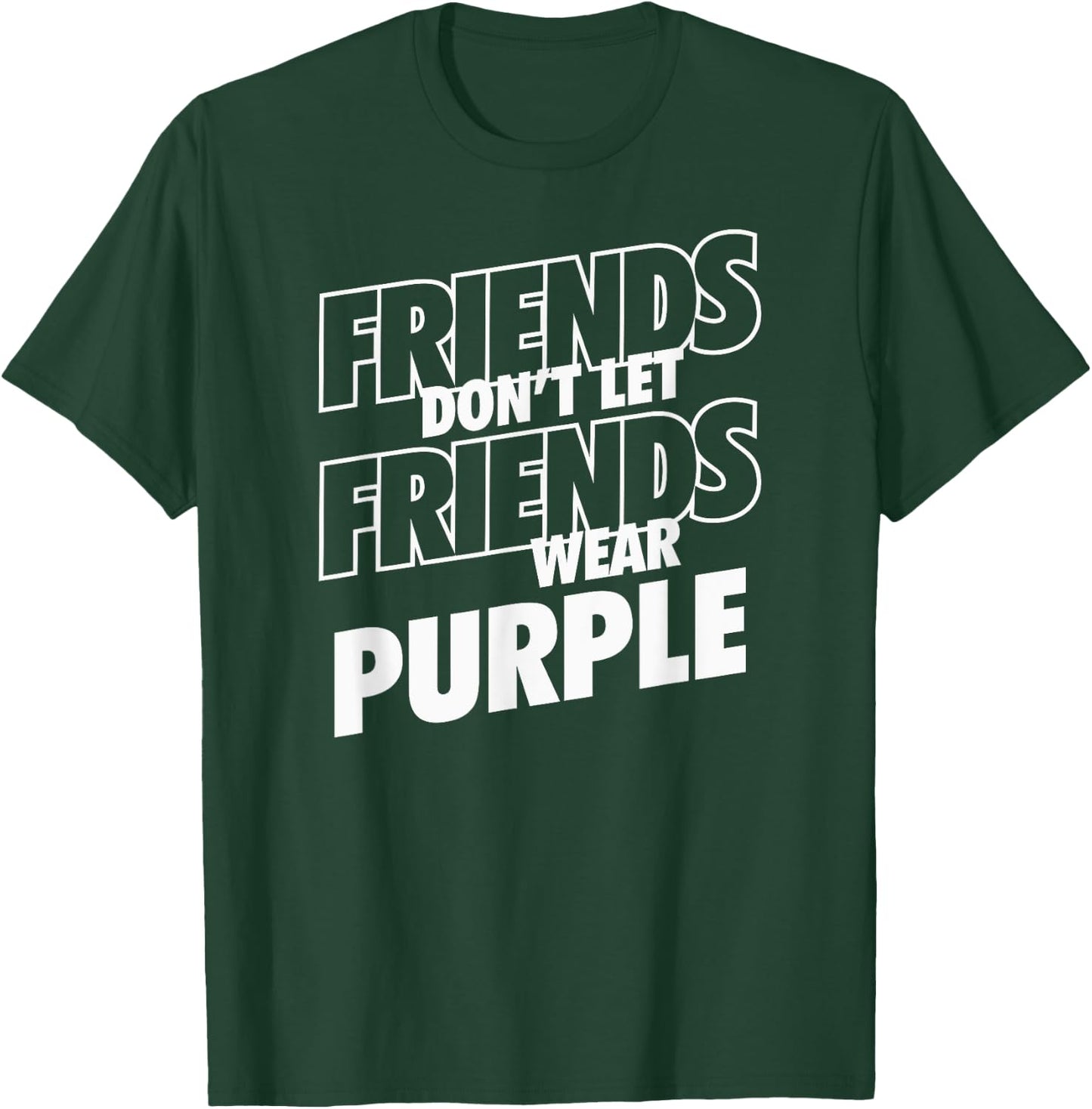 Friends Don't Let Friends Wear Purple Funny Rivalry T-Shirt - T-Shirt | Forest
